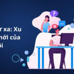 Hệ từ xa: Xu thế mới của xã hội